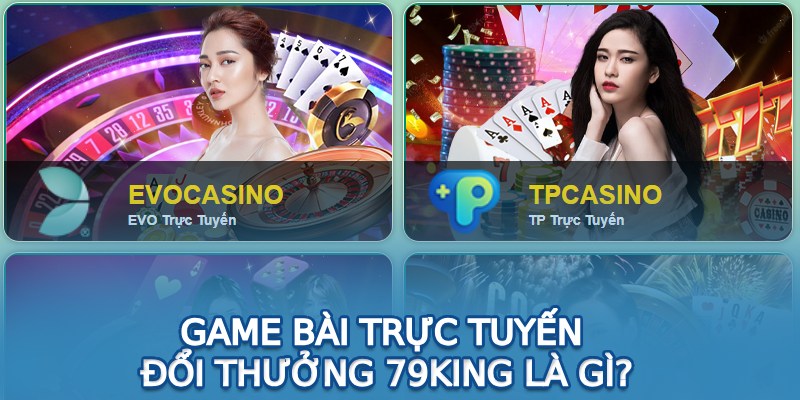 Game bài trực tuyến đổi thưởng 79King là gì?